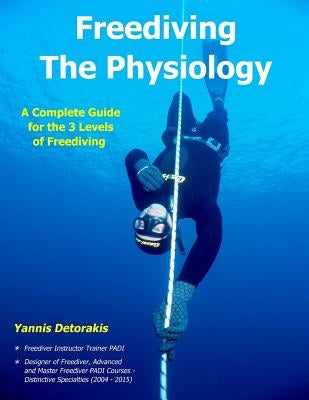 Freediving - The Physiology: A Complete Guide for the 3 Levels of Freediving by Detorakis, Yannis