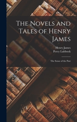 The Novels and Tales of Henry James: The Sense of the Past by James, Henry