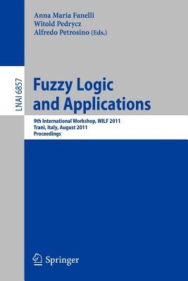Fuzzy Logic and Applications: 9th International Workshop, Wilf 2011, Trani, Italy, August 29-31, 2011, Proceedings by Petrosino, Alfredo