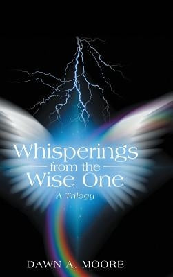 Whisperings from the Wise One: A Trilogy by Moore, Dawn a.