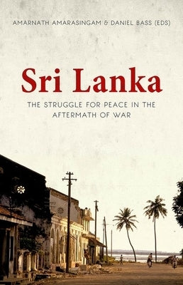 Sri Lanka: The Struggle for Peace in the Aftermath of War by Amarasingam, Amarnath