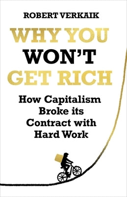Why You Won't Get Rich: And Why You Deserve Better Than This by Verkaik, Robert