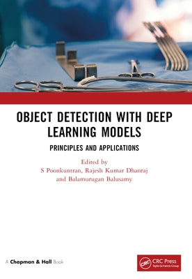 Object Detection with Deep Learning Models: Principles and Applications by Poonkuntran, S.