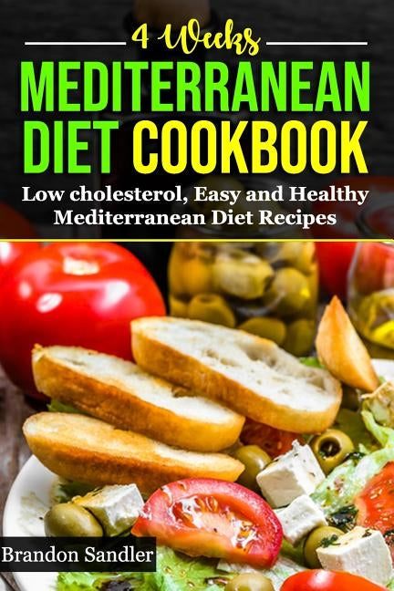 Mediterranean 4 Weeks Diet Cookbook: Low cholesterol, Easy and Healthy Mediterranean Diet Recipes by Sandler, Brandon