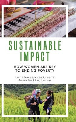 Sustainable Impact: How Women Are Key to Ending Poverty by Greene, Laina