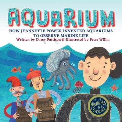 Aquarium: How Jeannette Power Invented Aquariums to Observe Marine Life by Pattison, Darcy