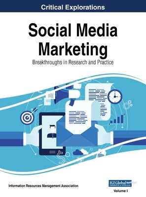 Social Media Marketing: Breakthroughs in Research and Practice, VOL 1 by Management Association, Information Reso