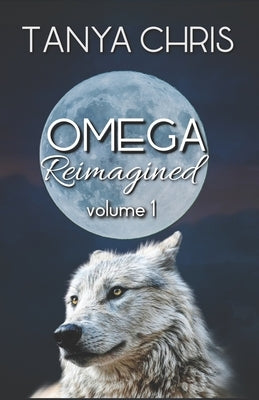 Omega Reimagined volume 1 by Chris, Tanya