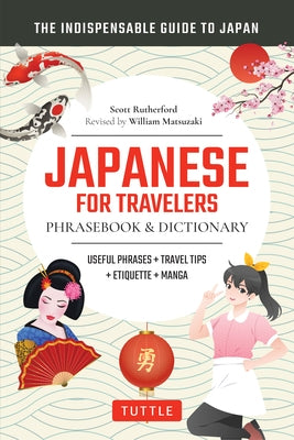 Japanese for Travelers Phrasebook & Dictionary: Useful Phrases + Travel Tips + Etiquette + Manga by Rutherford, Scott