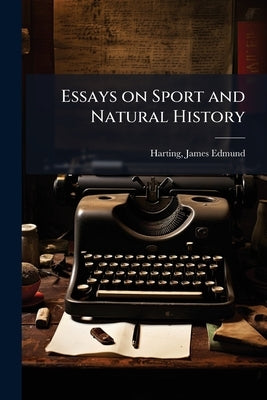 Essays on Sport and Natural History by Harting, James Edmund 1841-1928