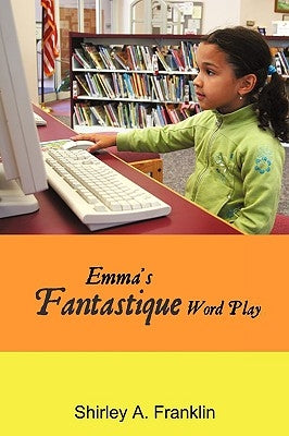 Emma's Fantastique Word Play by Franklin, Shirley A.