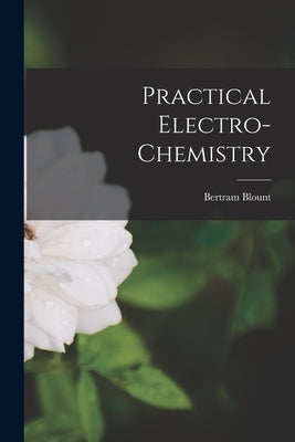 Practical Electro-chemistry by Blount, Bertram