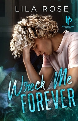 Wreck Me Forever by Rose, Lila