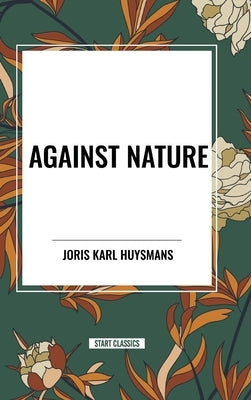 Against Nature by Huysmans, Joris Karl