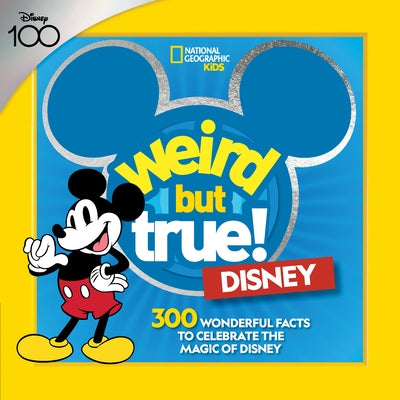 Weird But True! Disney: 300 Wonderful Facts to Celebrate the Magic of Disney by National Geographic Kids