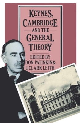 Keynes, Cambridge and the General Theory by Leith, J. Clark