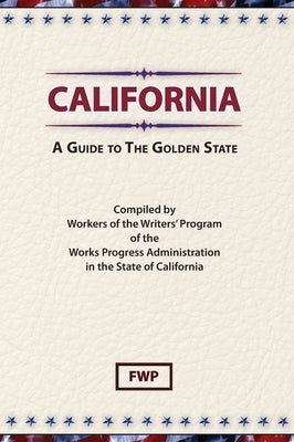 California: A Guide To The Golden State by Federal Writers' Project (Fwp)