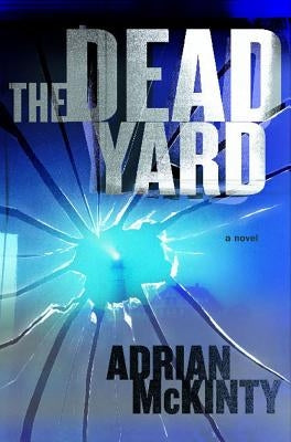 The Dead Yard by McKinty, Adrian