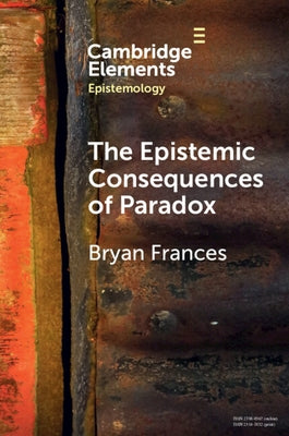 The Epistemic Consequences of Paradox by Frances, Bryan