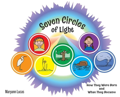 Seven Circles of Light: How They Were Born and What They Became by Lucas, Maryann