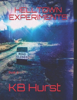 Helltown Experiments: Book 1 by Hurst, Kb
