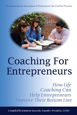 Coaching for Entrepreneurs: How Life Coaching Can Help Entrepreneurs Improve Their Bottom Line by Koczela, Jeannette