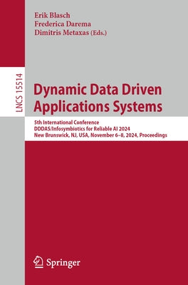 Dynamic Data Driven Applications Systems: 5th International Conference, Dddas/Infosymbiotics for Reliable AI 2024, New Brunswick, Nj, Usa, November 6- by Blasch, Erik