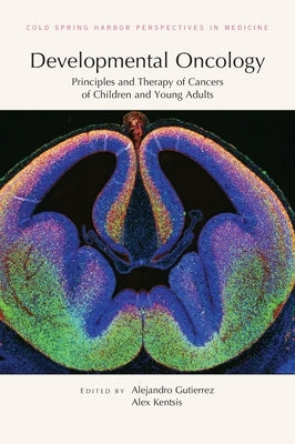 Developmental Oncology: Principles and Therapy of Cancers of Children and Young Adults by Kentsis, Alex