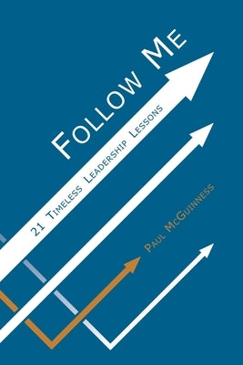 Follow Me: 21 Timeless Leadership Lessons by McGuinness, Paul
