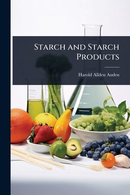Starch and Starch Products by Auden, Harold Allden