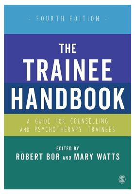 The Trainee Handbook: A Guide for Counselling & Psychotherapy Trainees by Bor, Robert