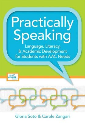 Practically Speaking: Language, Literacy, and Academic Development for Students with AAC Needs by Soto, Gloria