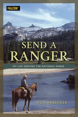 Send a Ranger: My Life Serving the National Parks by Habecker, Tom