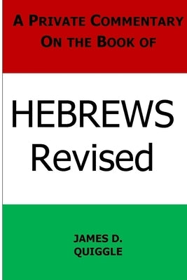 A Private Commentary on the Book of Hebrews by Quiggle, James D.