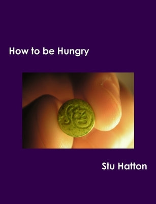 How to be Hungry by Hatton, Stu