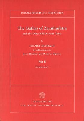 The Gathas of Zarathushtra and the Other Old Avestan Texts, Part II: Commentary by Elfenbein, Josef