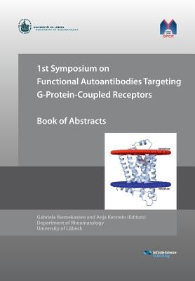 1st Symposium on Functional Autoantibodies Targeting G-Protein-Coupled Receptors by Riemekasten, Gabriela