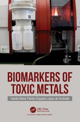 Biomarkers of Toxic Metals by Lopes de Andrade, Vanda Maria Falcão Es