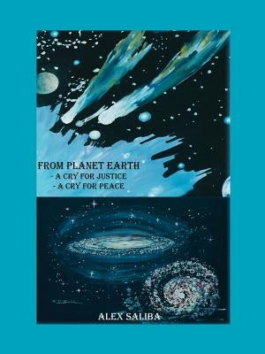 From Planet Earth: A Cry for Justice - A Cry for Peace by Saliba, Alex