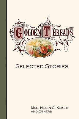 Golden Threads: Selected Stories by Knight, Helen C.
