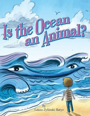Is the Ocean an Animal? by Batyr, Laura Zylinski
