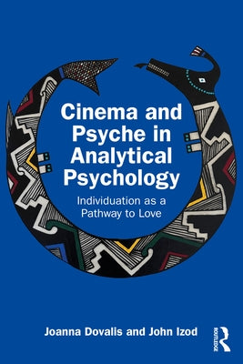 Cinema and Psyche in Analytical Psychology: Individuation as a Pathway to Love by Dovalis, Joanna