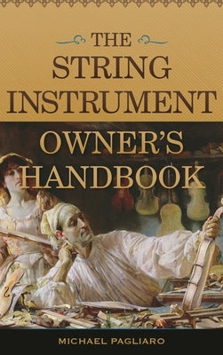String Instrument Owner's Handbook by Pagliaro, Michael J.