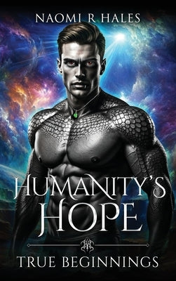 Humanity's Hope: True Beginnings by Hales, Naomi