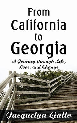 From California to Georgia: A Journey through Life, Love, and Change by Jacquelyn Gallo