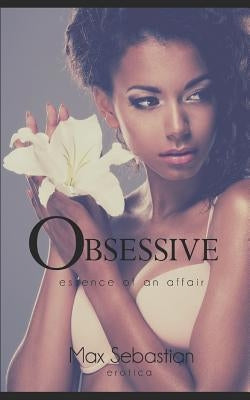 Obsessive: Essence of an Affair by Sebastian, Max