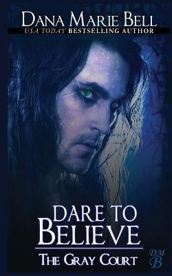 Dare to Believe by Bell, Dana Marie