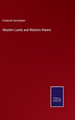 Western Lands and Western Waters by Gerstäcker, Frederick