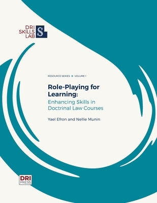 Role-Playing for Learning: Enhancing Skills in Doctrinal Courses by Efron, Yael