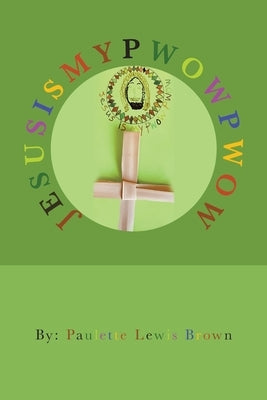 Jesusismypwowpwow by Brown, Paulette Lewis
